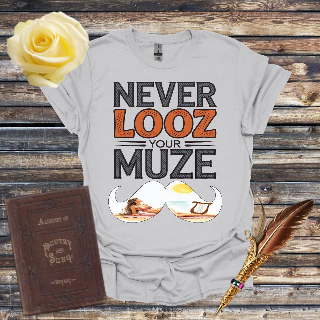 Never Looz Your Muze T-Shirt