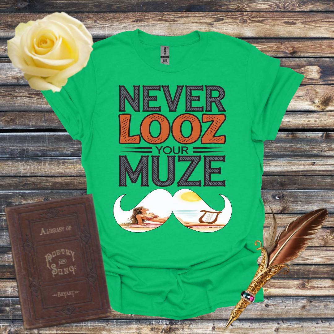 Never Looz Your Muze T-Shirt