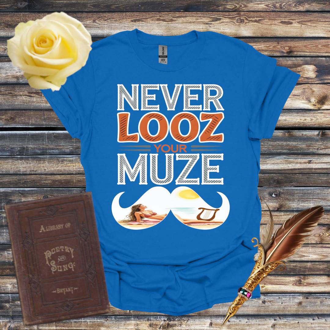 Never Looz Your Muze T-Shirt