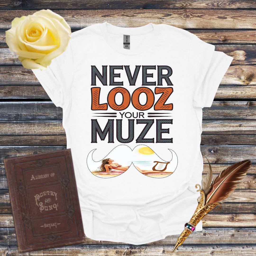 Never Looz Your Muze T-Shirt