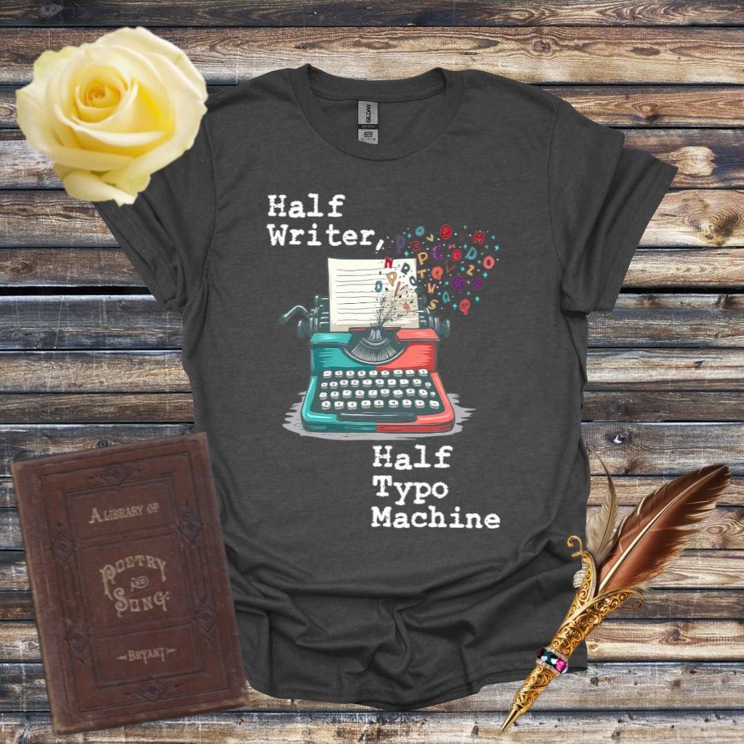 Half Writer, Half Typo Machine T-Shirt