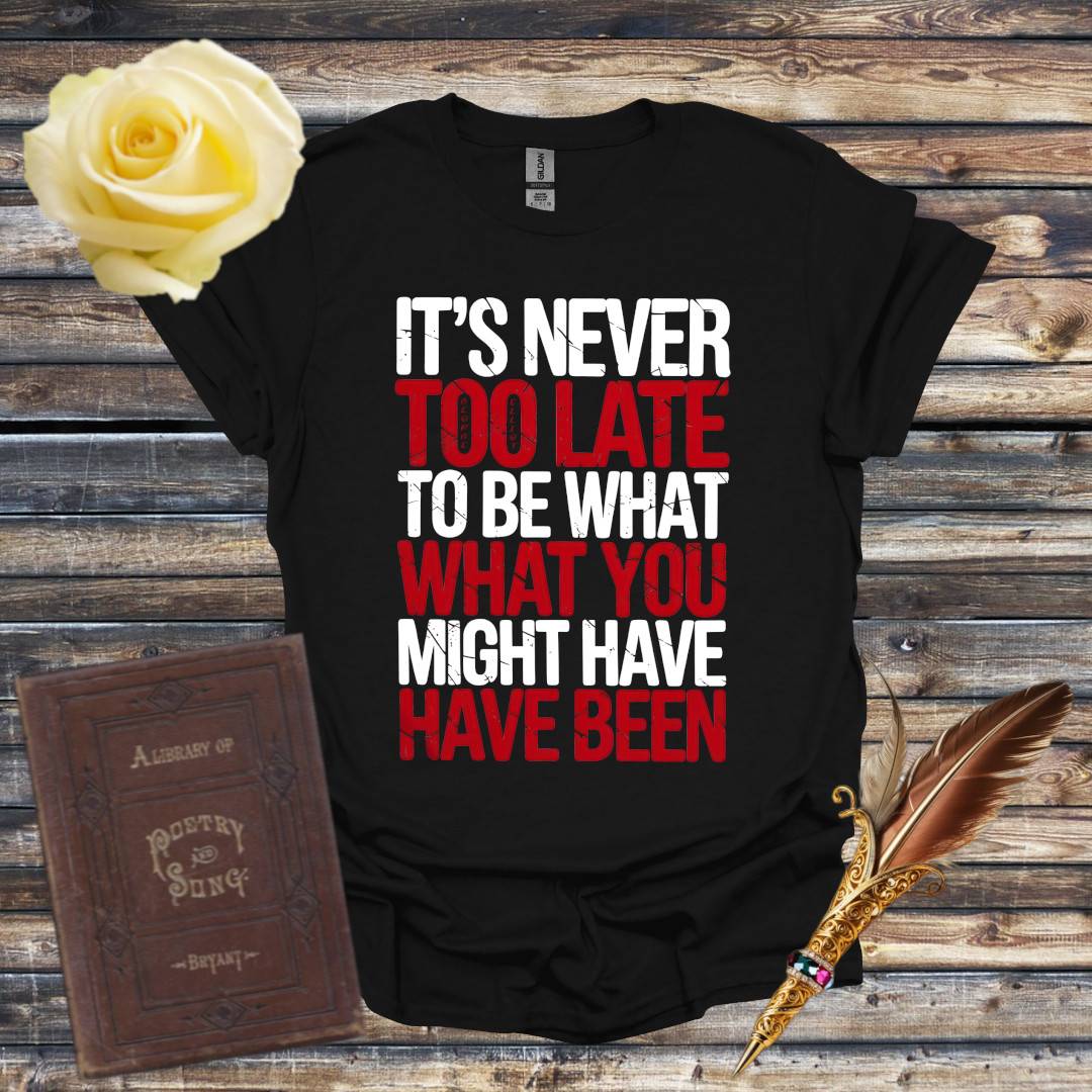 It's Never Too Late T-Shirt