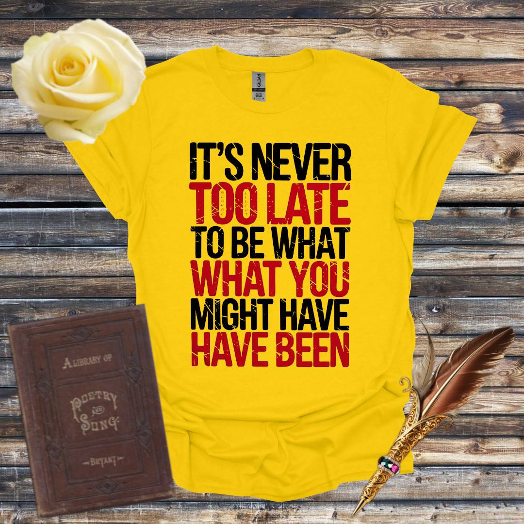 It's Never Too Late T-Shirt