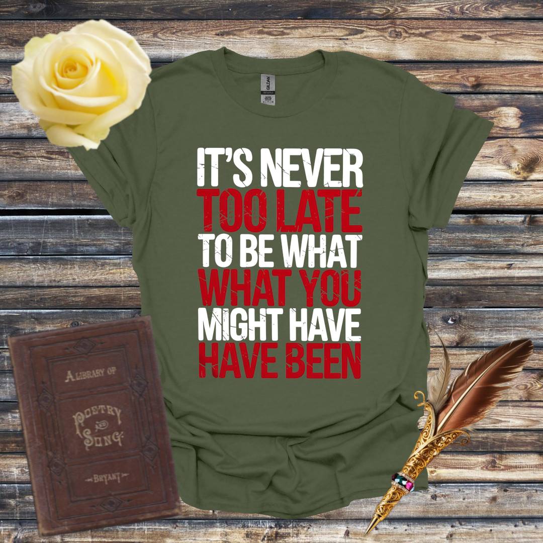 It's Never Too Late T-Shirt