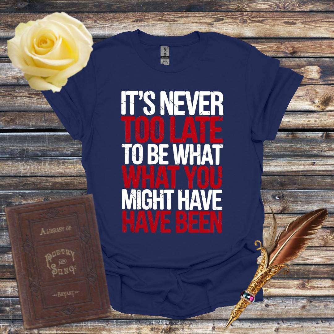 It's Never Too Late T-Shirt