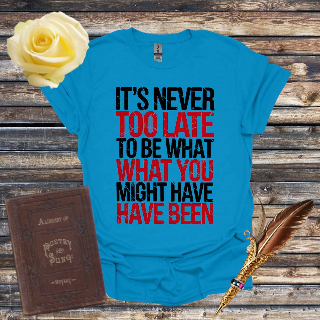 It's Never Too Late T-Shirt