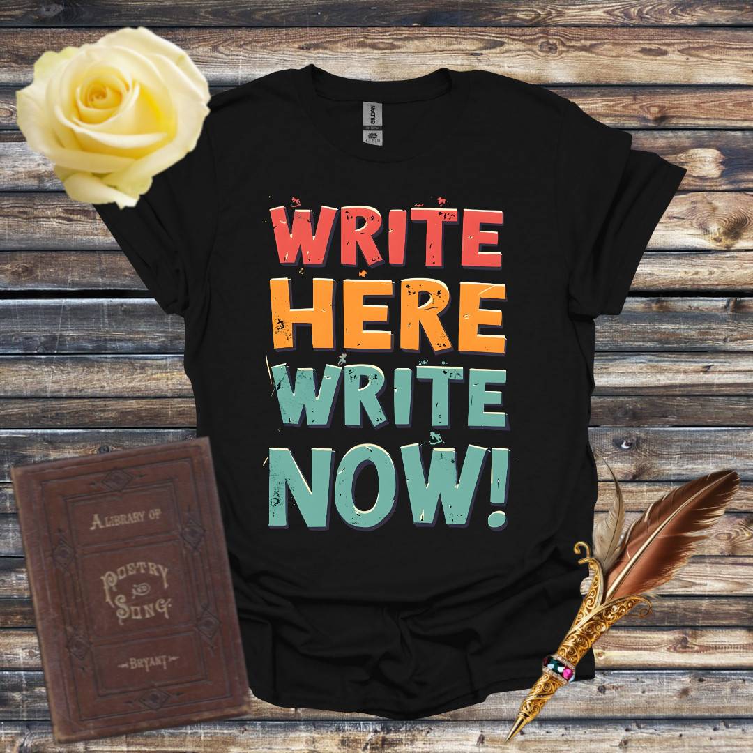 Write Here Write Now T-Shirt