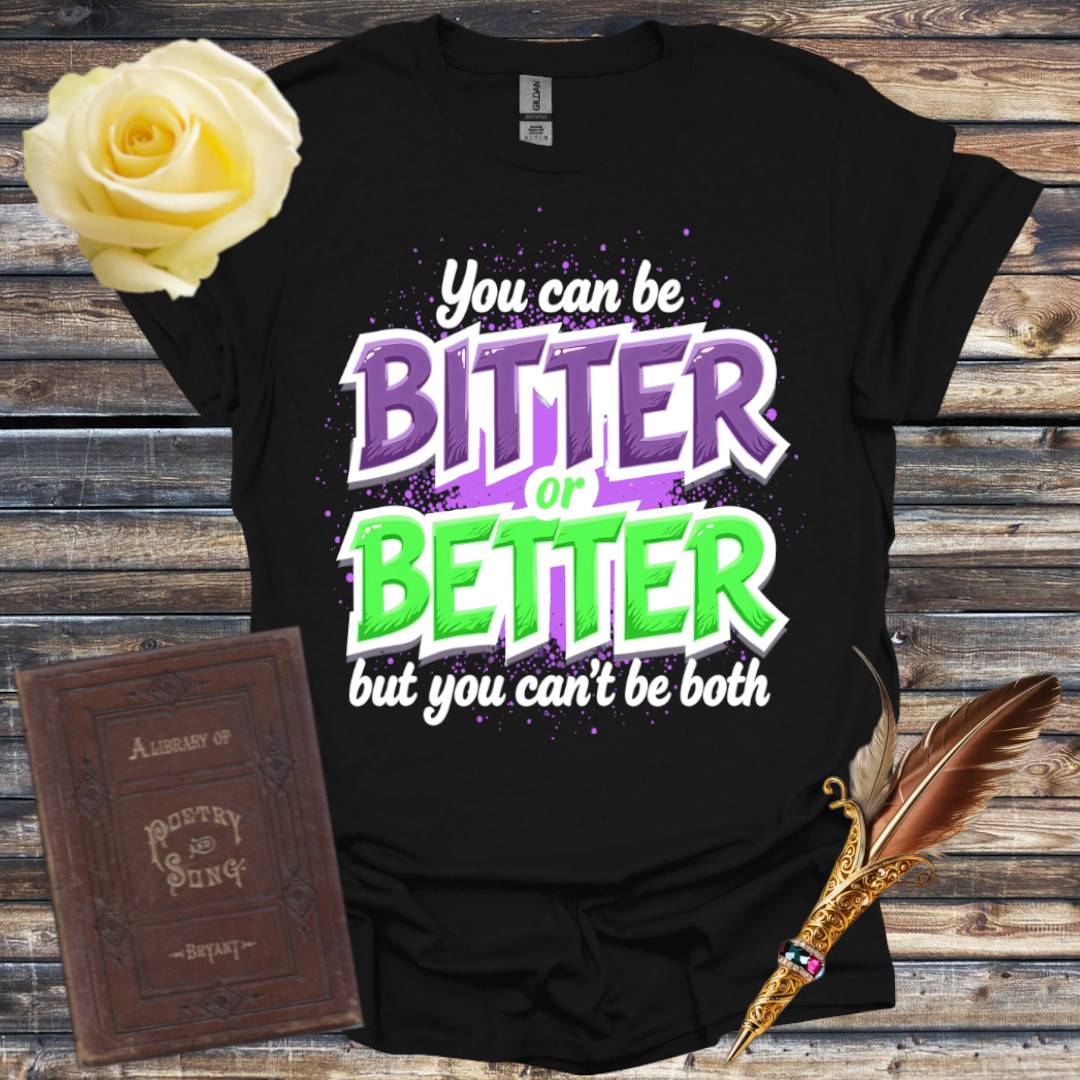 Bitter or Better T-Shirt