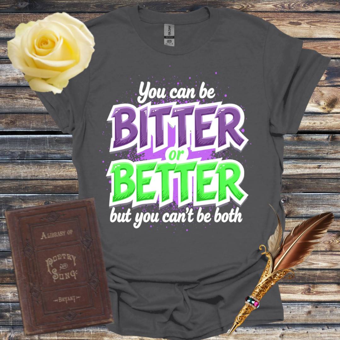 Bitter or Better T-Shirt