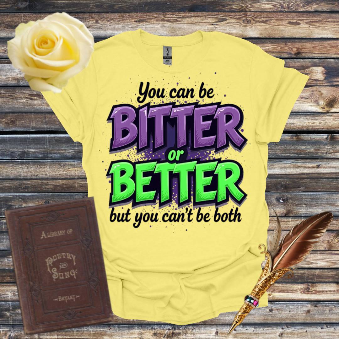 Bitter or Better T-Shirt