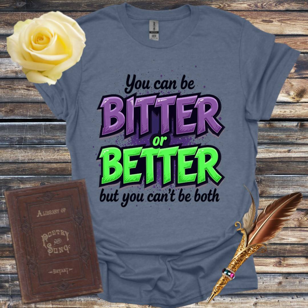 Bitter or Better T-Shirt