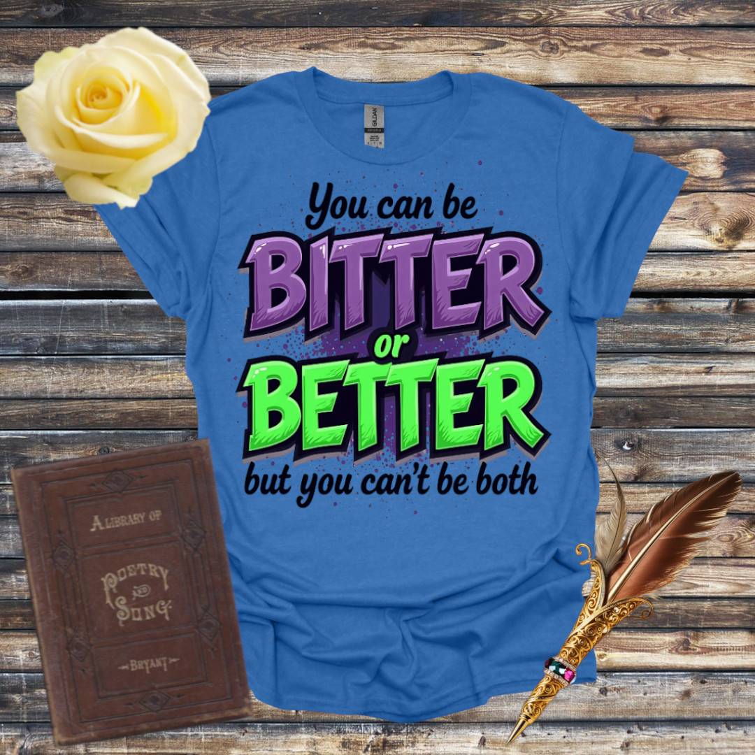 Bitter or Better T-Shirt