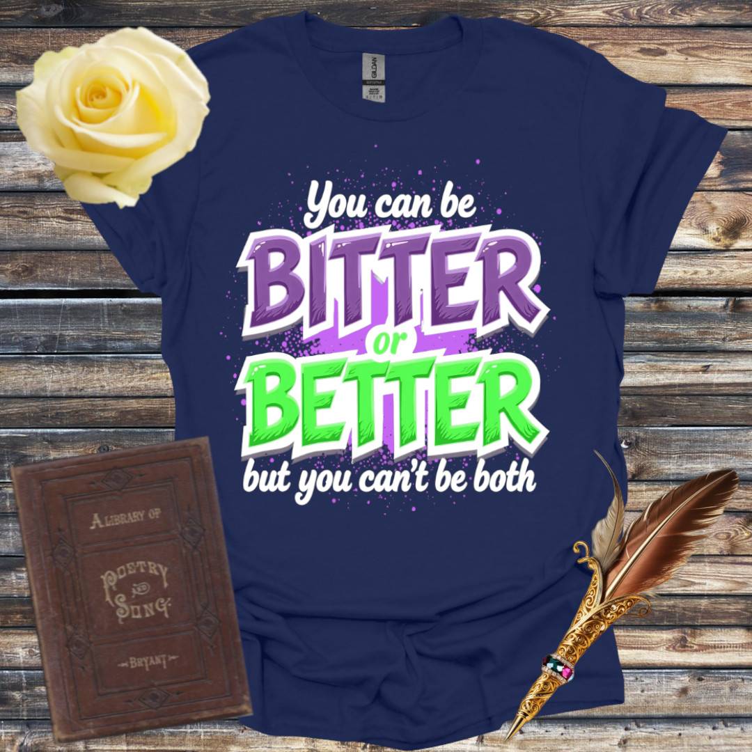 Bitter or Better T-Shirt