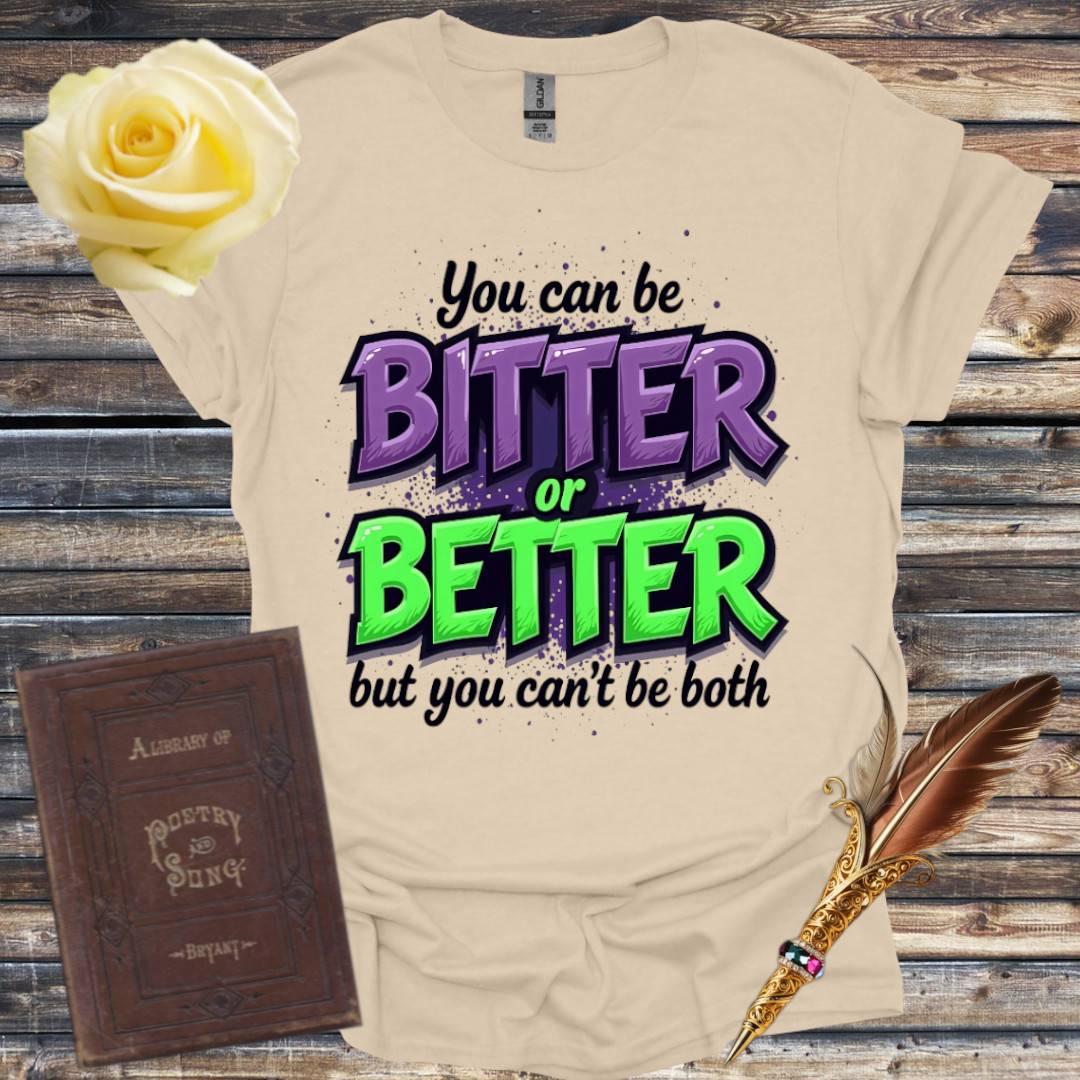 Bitter or Better T-Shirt