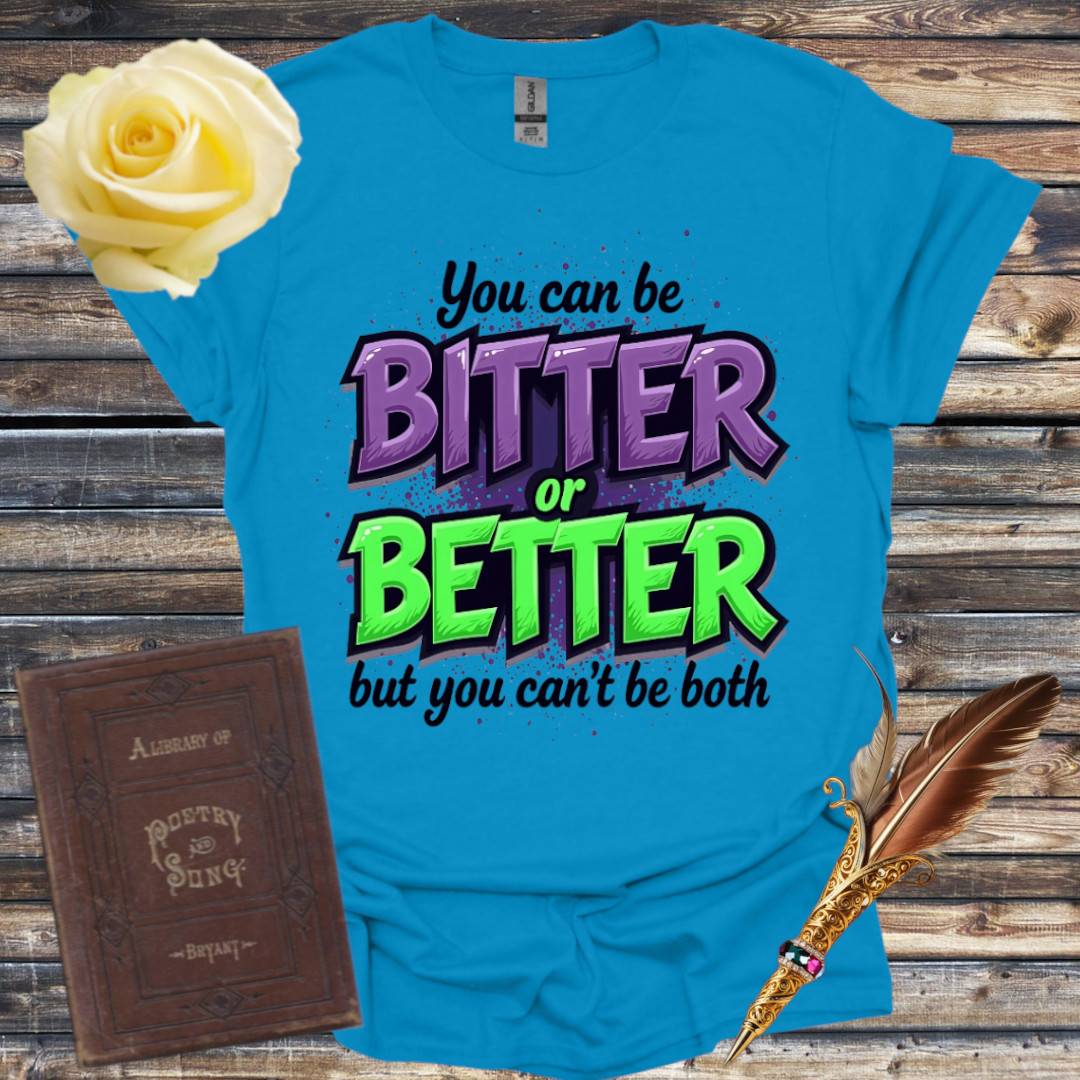 Bitter or Better T-Shirt