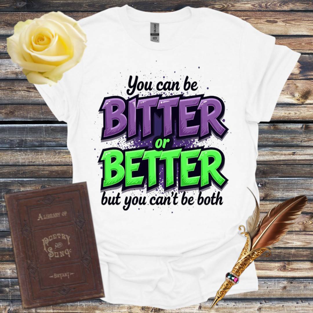 Bitter or Better T-Shirt